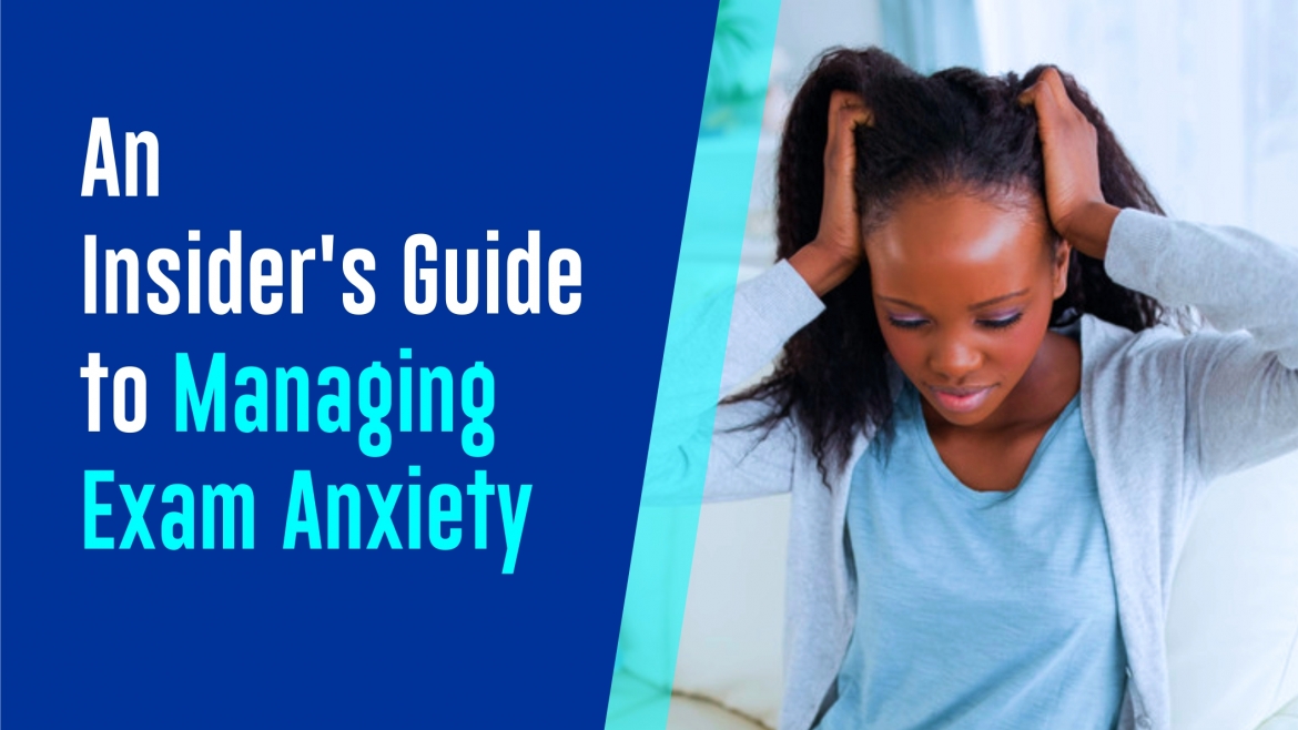 An Insider’s Guide to Managing Exam Anxiety